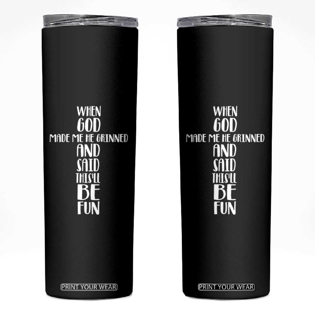 When God Made Me He Grinned And Said This Will Be Fun Skinny Tumbler Funny Christian Faith TS12 Black Print Your Wear