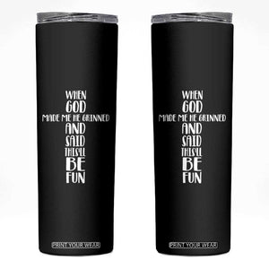 When God Made Me He Grinned And Said This Will Be Fun Skinny Tumbler Funny Christian Faith TS12 Black Print Your Wear