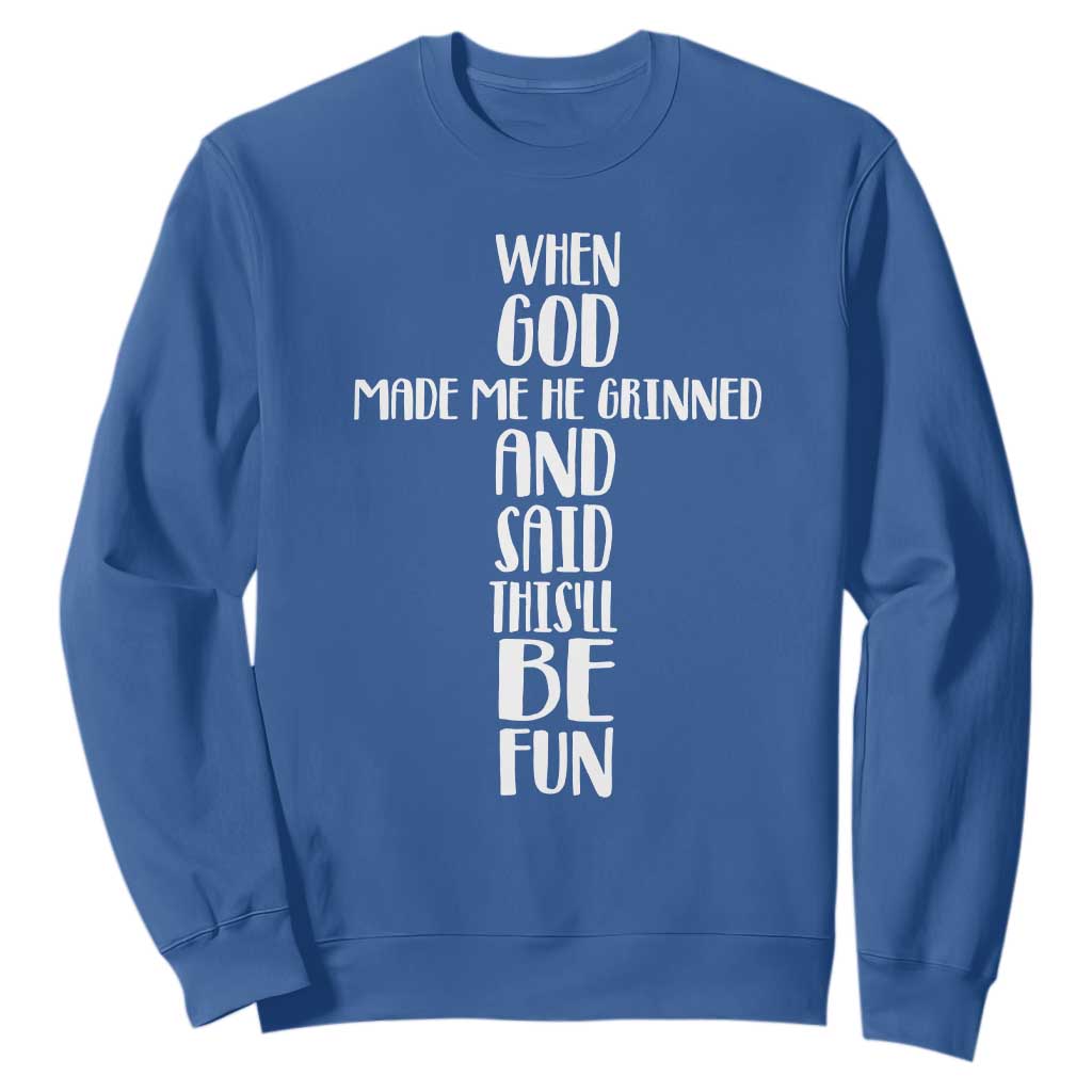 When God Made Me He Grinned And Said This Will Be Fun Sweatshirt Funny Christian Faith TS12 Royal Blue Print Your Wear