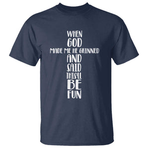 When God Made Me He Grinned And Said This Will Be Fun T Shirt Funny Christian Faith TS12 Navy Print Your Wear
