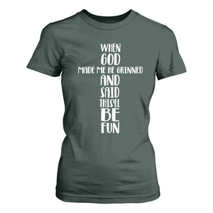 When God Made Me He Grinned And Said This Will Be Fun T Shirt For Women Funny Christian Faith TS12 Dark Forest Green Print Your Wear