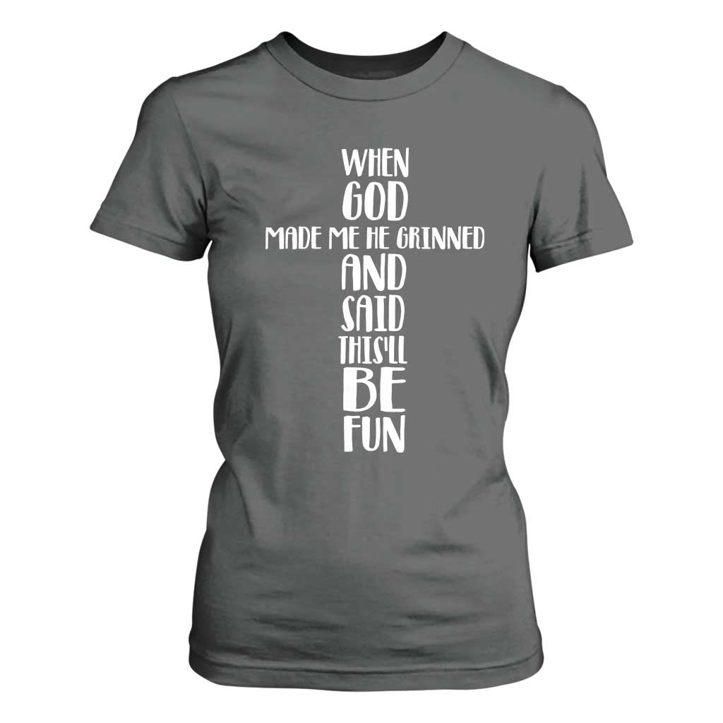 When God Made Me He Grinned And Said This Will Be Fun T Shirt For Women Funny Christian Faith TS12 Dark Heather Print Your Wear