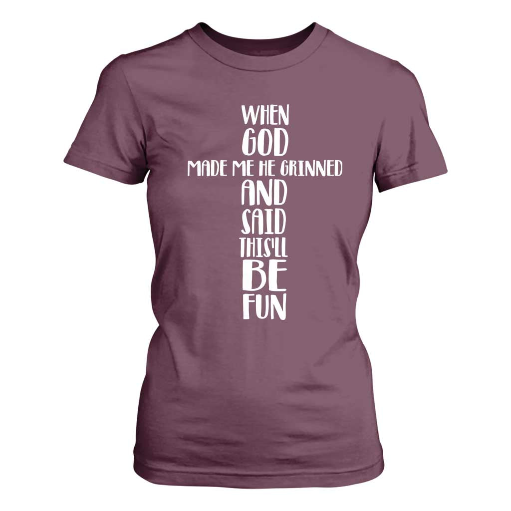 When God Made Me He Grinned And Said This Will Be Fun T Shirt For Women Funny Christian Faith TS12 Maroon Print Your Wear
