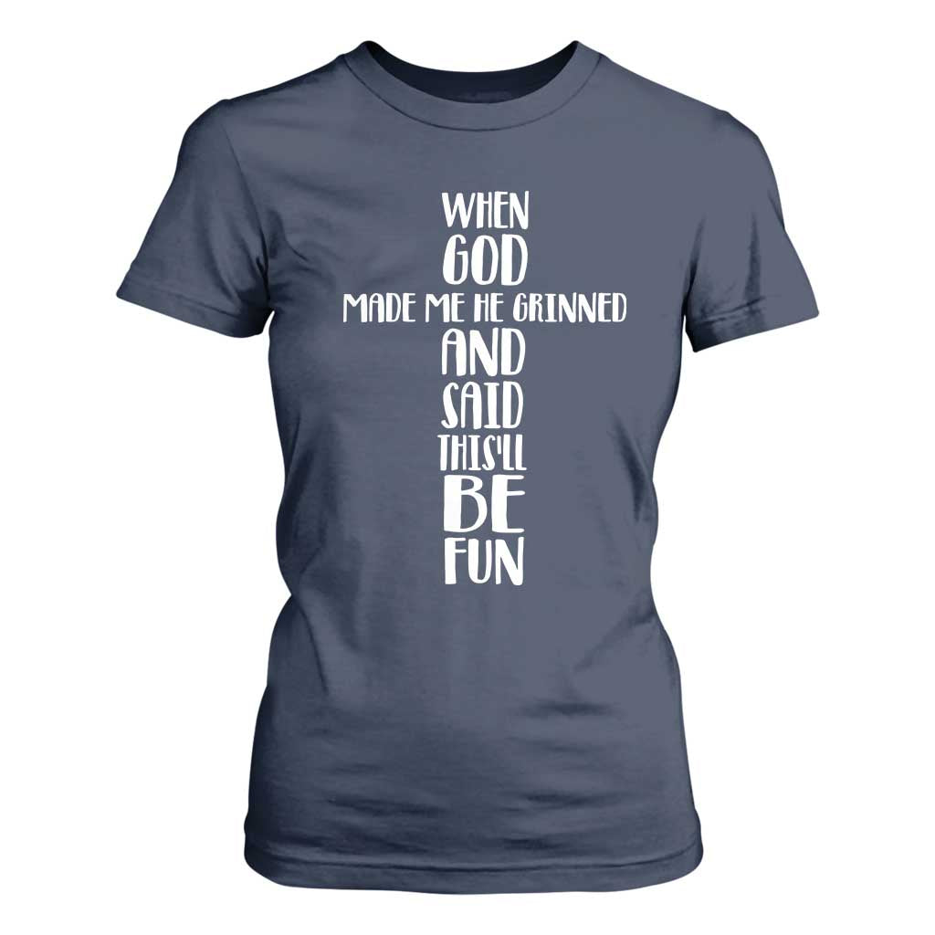 When God Made Me He Grinned And Said This Will Be Fun T Shirt For Women Funny Christian Faith TS12 Navy Print Your Wear