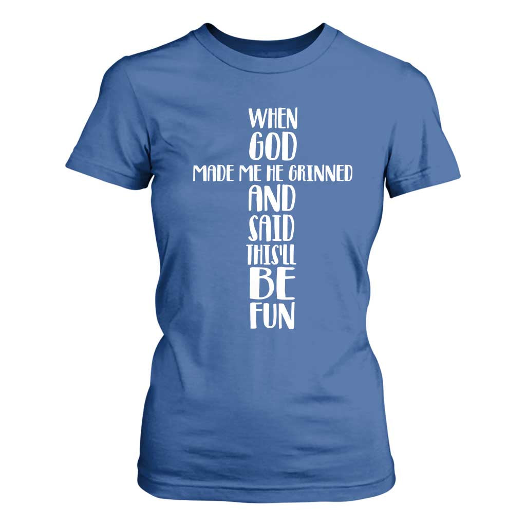 When God Made Me He Grinned And Said This Will Be Fun T Shirt For Women Funny Christian Faith TS12 Royal Blue Print Your Wear