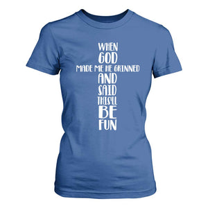 When God Made Me He Grinned And Said This Will Be Fun T Shirt For Women Funny Christian Faith TS12 Royal Blue Print Your Wear