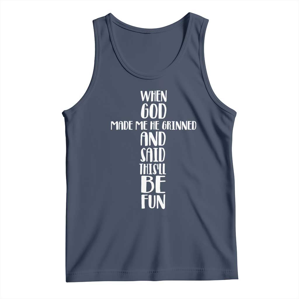 When God Made Me He Grinned And Said This Will Be Fun Tank Top Funny Christian Faith TS12 Navy Print Your Wear