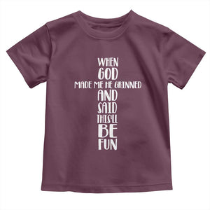 When God Made Me He Grinned And Said This Will Be Fun Toddler T Shirt Funny Christian Faith TS12 Maroon Print Your Wear