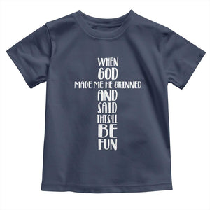 When God Made Me He Grinned And Said This Will Be Fun Toddler T Shirt Funny Christian Faith TS12 Navy Print Your Wear