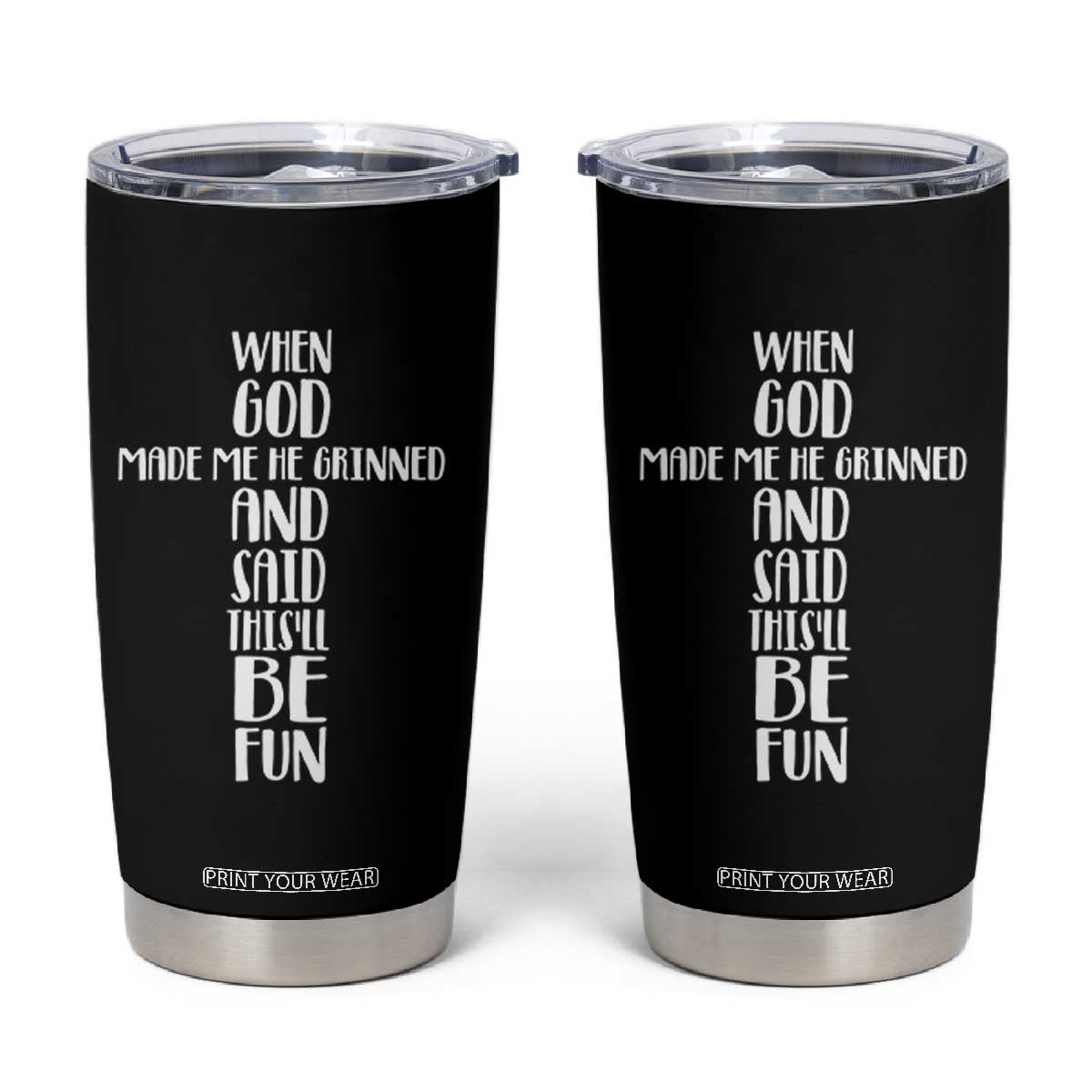 When God Made Me He Grinned And Said This Will Be Fun Tumbler Cup Funny Christian Faith TS12 Black Print Your Wear