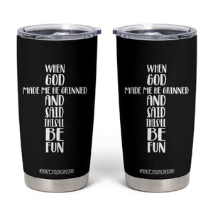 When God Made Me He Grinned And Said This Will Be Fun Tumbler Cup Funny Christian Faith TS12 Black Print Your Wear