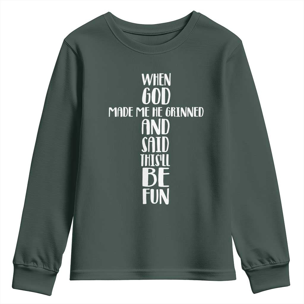 When God Made Me He Grinned And Said This Will Be Fun Youth Sweatshirt Funny Christian Faith TS12 Dark Forest Green Print Your Wear