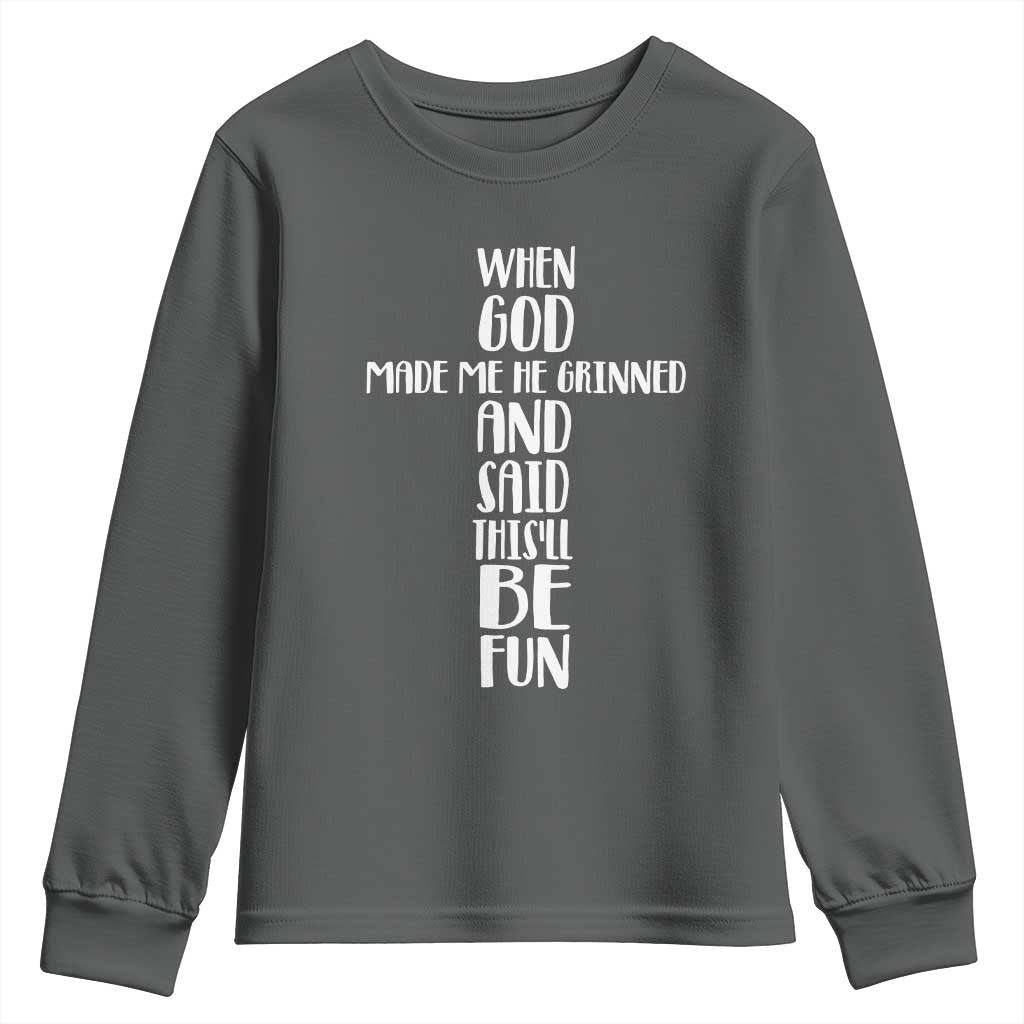 When God Made Me He Grinned And Said This Will Be Fun Youth Sweatshirt Funny Christian Faith TS12 Dark Heather Print Your Wear