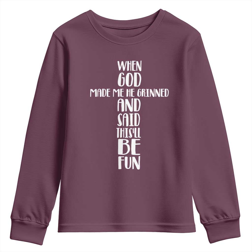 When God Made Me He Grinned And Said This Will Be Fun Youth Sweatshirt Funny Christian Faith TS12 Maroon Print Your Wear
