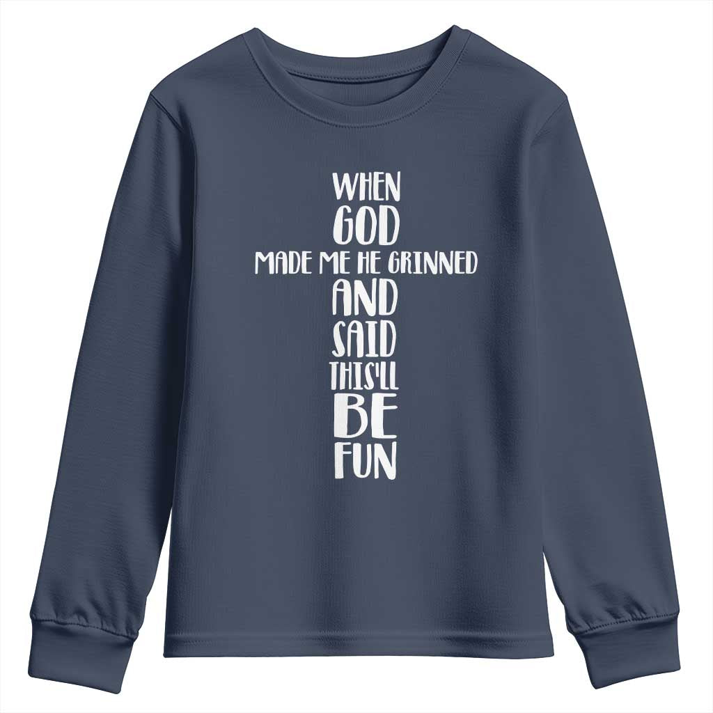 When God Made Me He Grinned And Said This Will Be Fun Youth Sweatshirt Funny Christian Faith TS12 Navy Print Your Wear