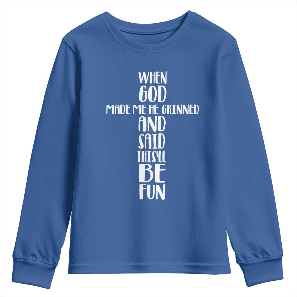 When God Made Me He Grinned And Said This Will Be Fun Youth Sweatshirt Funny Christian Faith TS12 Royal Blue Print Your Wear