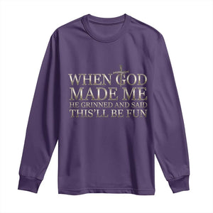 Funny Christian Saying Long Sleeve Shirt When God Made Me He Grinned And Said This Will Be Fun TS12 Purple Print Your Wear