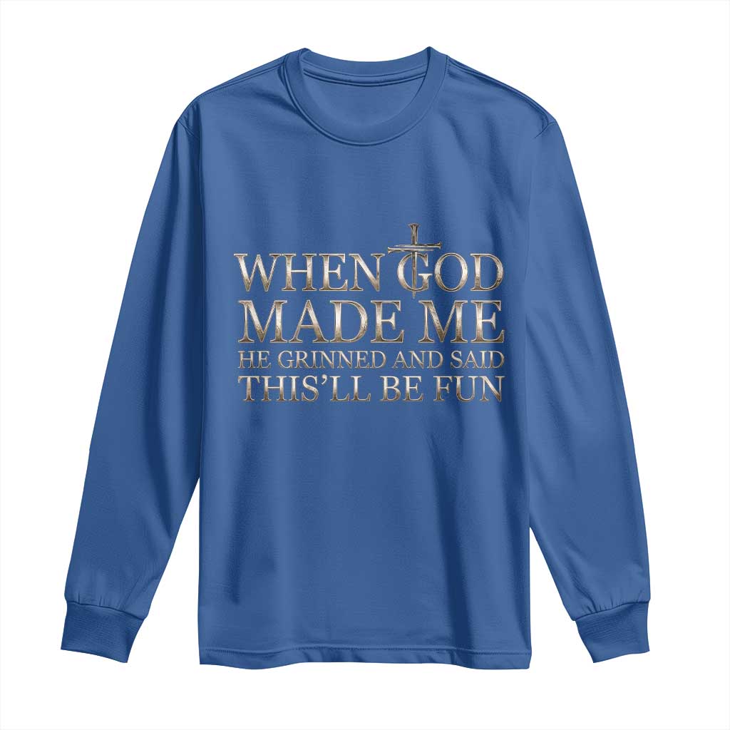 Funny Christian Saying Long Sleeve Shirt When God Made Me He Grinned And Said This Will Be Fun TS12 Royal Blue Print Your Wear