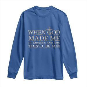 Funny Christian Saying Long Sleeve Shirt When God Made Me He Grinned And Said This Will Be Fun TS12 Royal Blue Print Your Wear