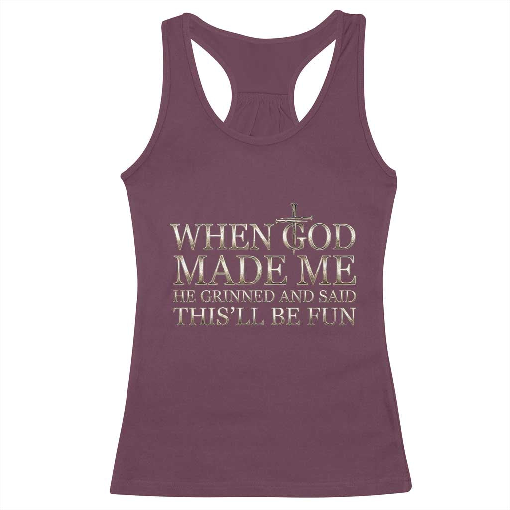 Funny Christian Saying Racerback Tank Top When God Made Me He Grinned And Said This Will Be Fun TS12 Maroon Print Your Wear