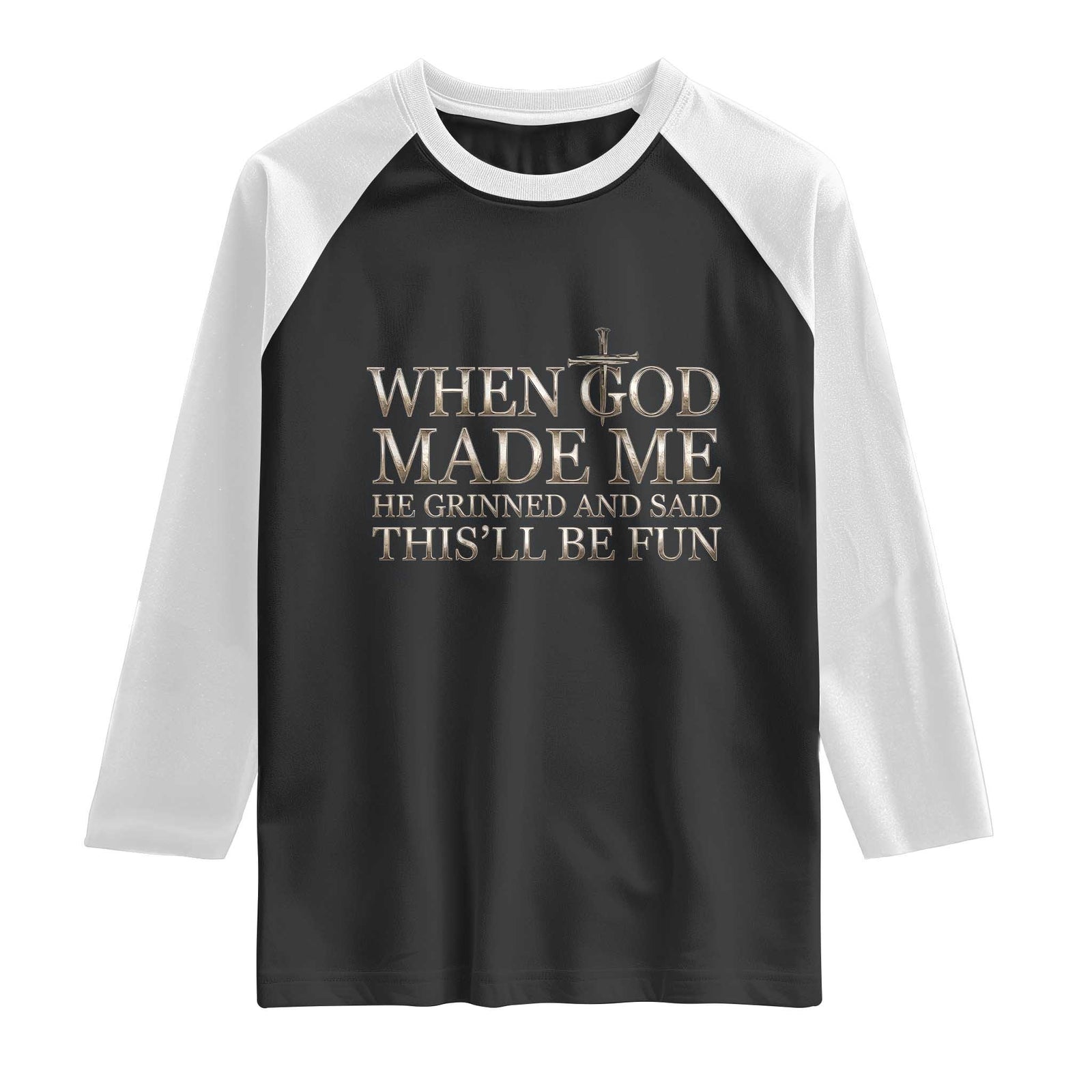 Funny Christian Saying Raglan Shirt When God Made Me He Grinned And Said This Will Be Fun TS12 Black White Print Your Wear