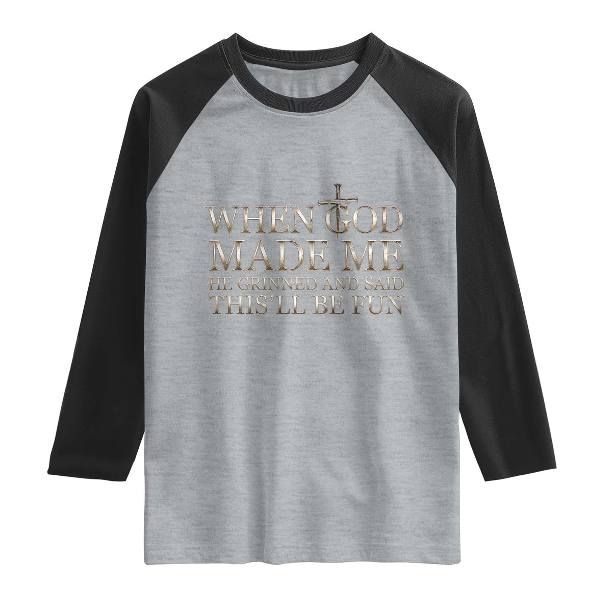 Funny Christian Saying Raglan Shirt When God Made Me He Grinned And Said This Will Be Fun TS12 Heather Gray Black Print Your Wear