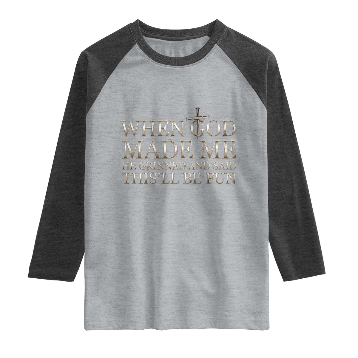 Funny Christian Saying Raglan Shirt When God Made Me He Grinned And Said This Will Be Fun TS12 Heather Gray Heather Charcoal Print Your Wear