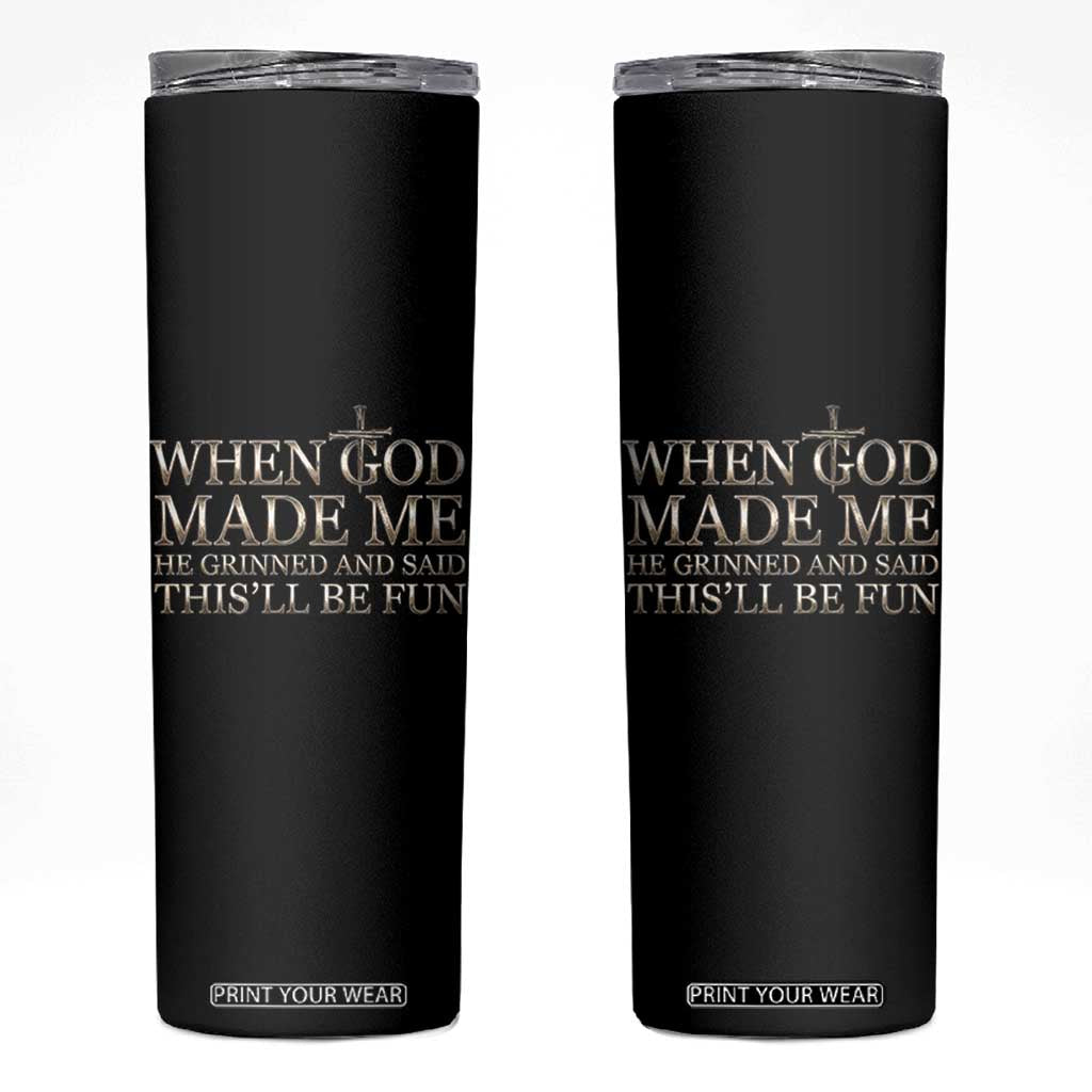 Funny Christian Saying Skinny Tumbler When God Made Me He Grinned And Said This Will Be Fun TS12 Black Print Your Wear