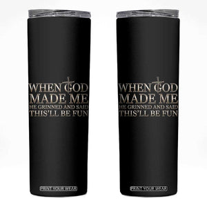 Funny Christian Saying Skinny Tumbler When God Made Me He Grinned And Said This Will Be Fun TS12 Black Print Your Wear