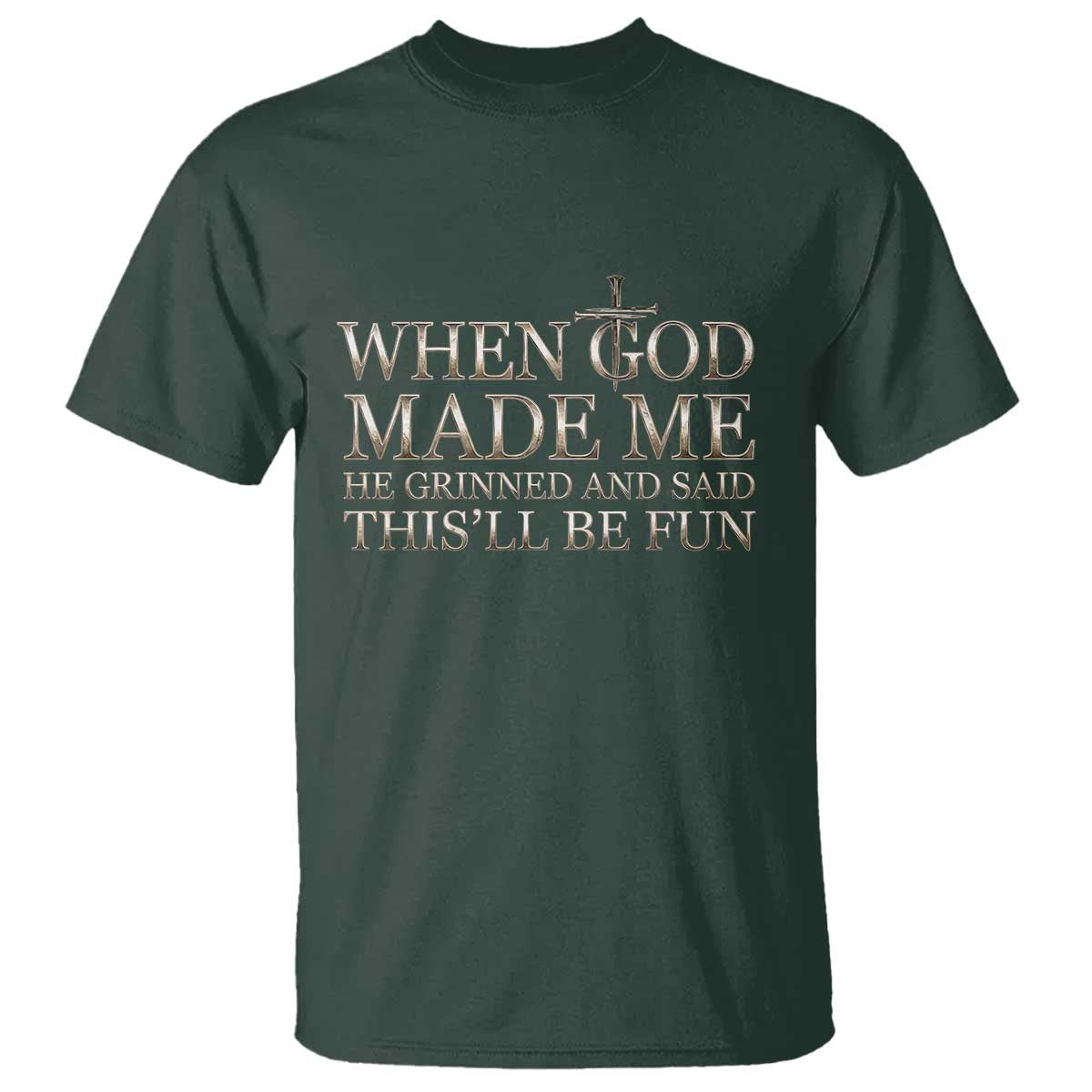 Funny Christian Saying T Shirt When God Made Me He Grinned And Said This Will Be Fun TS12 Dark Forest Green Print Your Wear