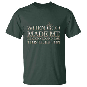 Funny Christian Saying T Shirt When God Made Me He Grinned And Said This Will Be Fun TS12 Dark Forest Green Print Your Wear