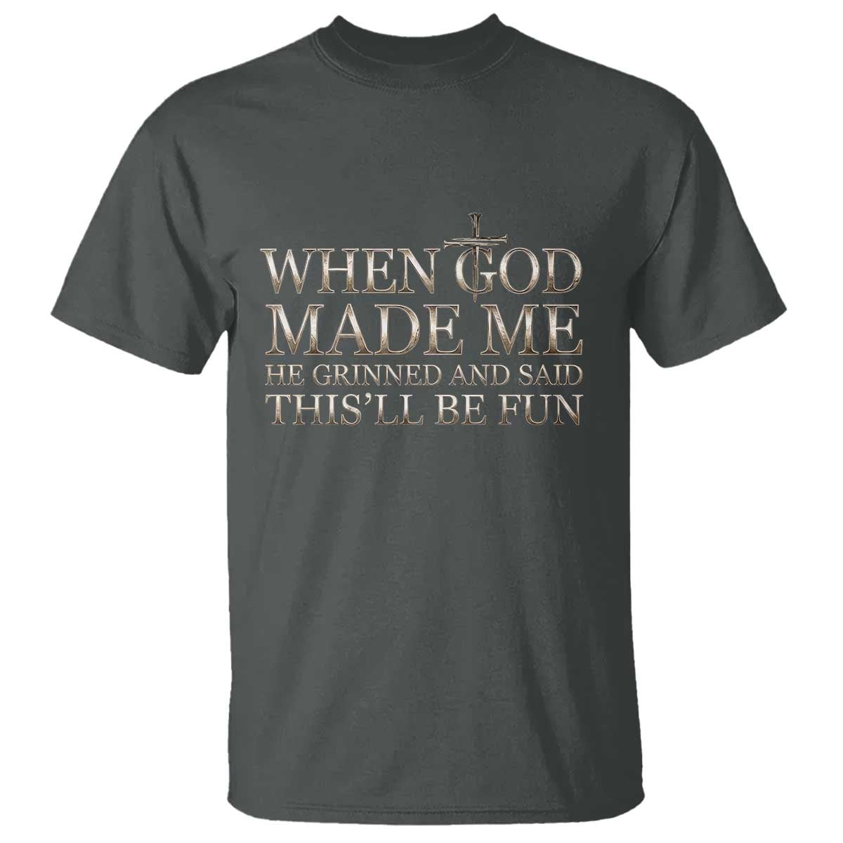Funny Christian Saying T Shirt When God Made Me He Grinned And Said This Will Be Fun TS12 Dark Heather Print Your Wear