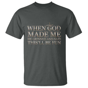 Funny Christian Saying T Shirt When God Made Me He Grinned And Said This Will Be Fun TS12 Dark Heather Print Your Wear