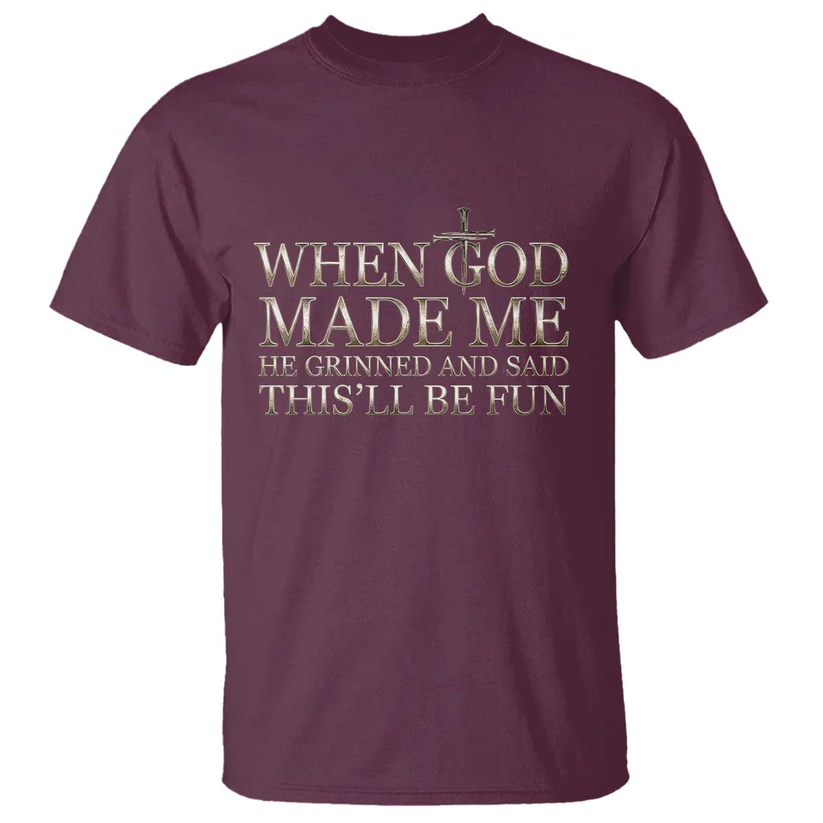 Funny Christian Saying T Shirt When God Made Me He Grinned And Said This Will Be Fun TS12 Maroon Print Your Wear