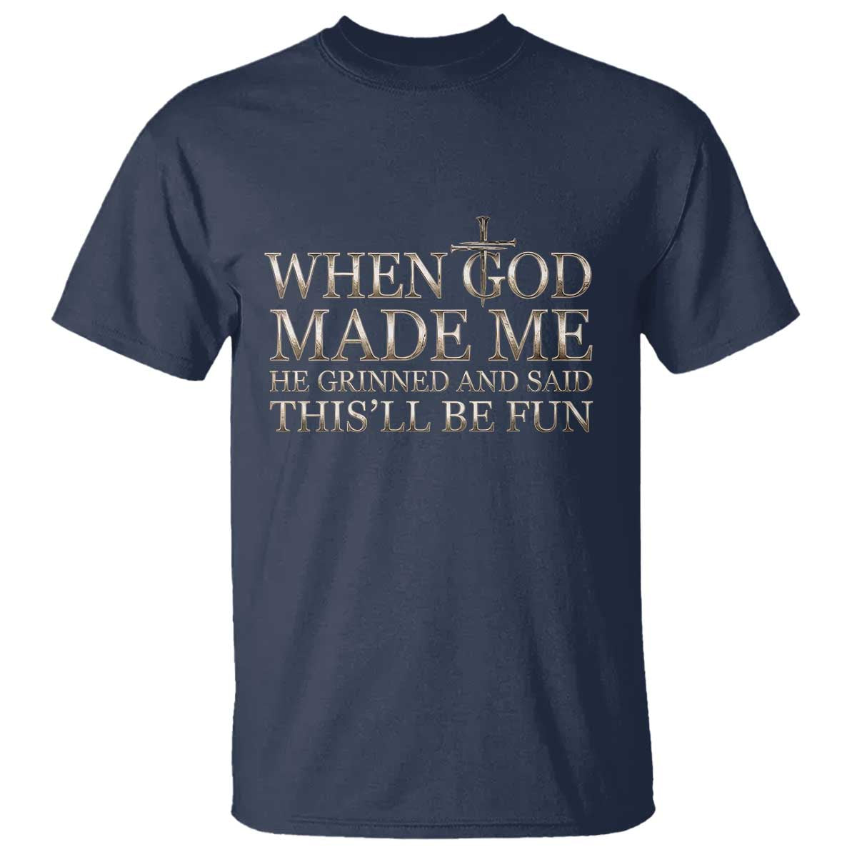Funny Christian Saying T Shirt When God Made Me He Grinned And Said This Will Be Fun TS12 Navy Print Your Wear