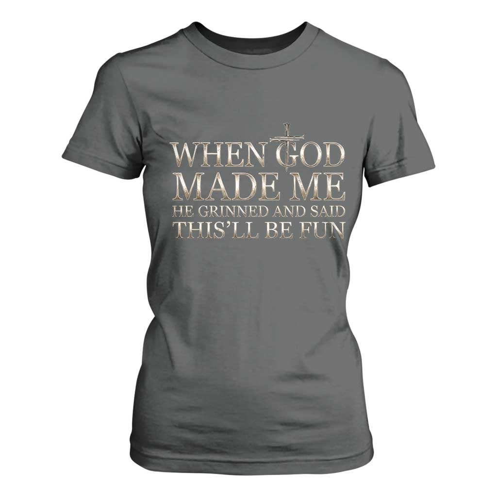 Funny Christian Saying T Shirt For Women When God Made Me He Grinned And Said This Will Be Fun TS12 Dark Heather Print Your Wear