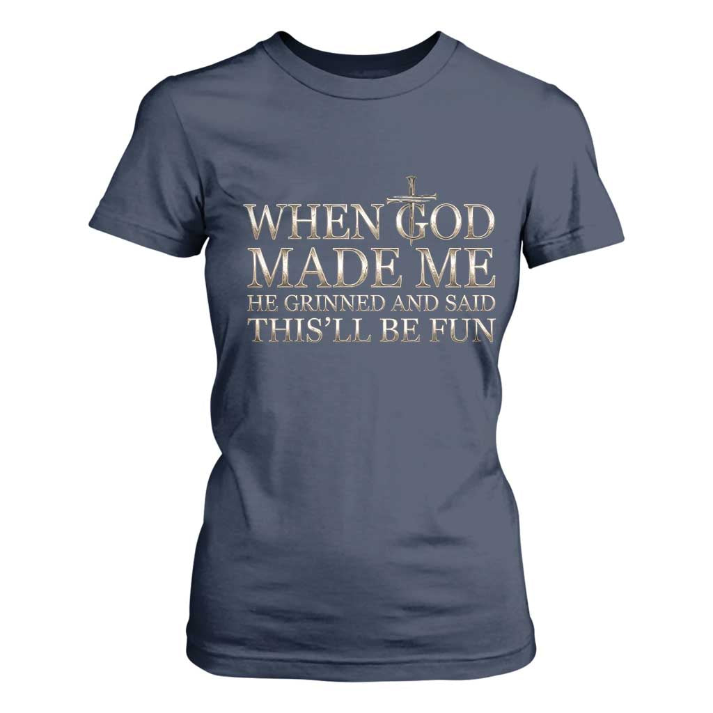 Funny Christian Saying T Shirt For Women When God Made Me He Grinned And Said This Will Be Fun TS12 Navy Print Your Wear