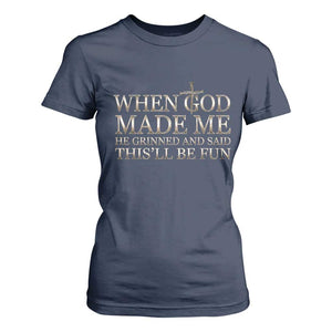 Funny Christian Saying T Shirt For Women When God Made Me He Grinned And Said This Will Be Fun TS12 Navy Print Your Wear