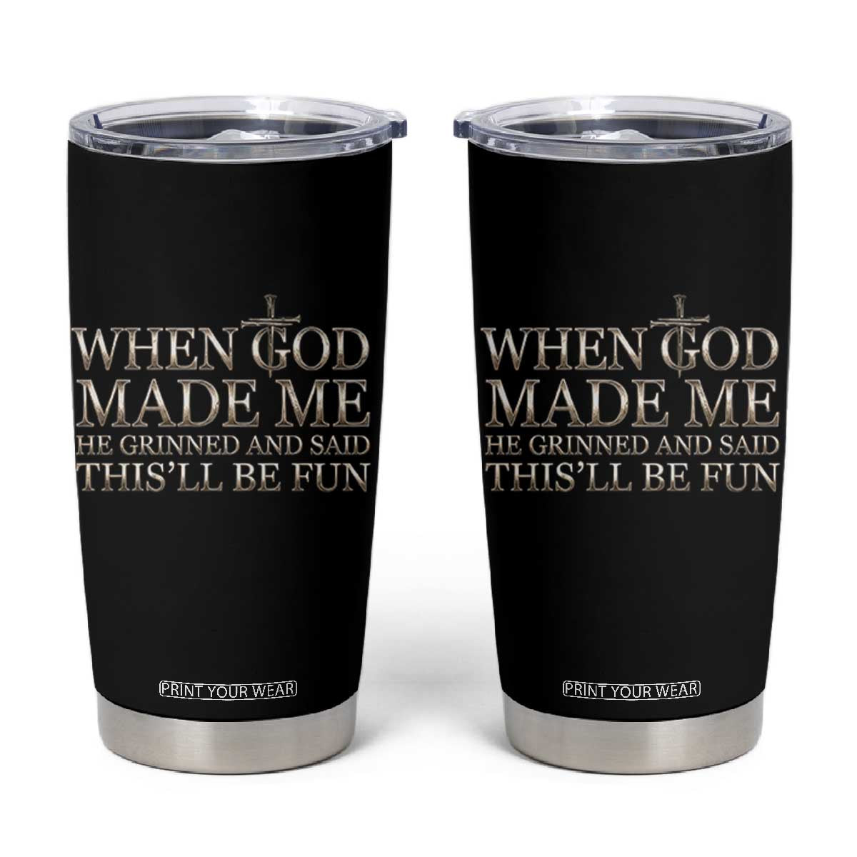 Funny Christian Saying Tumbler Cup When God Made Me He Grinned And Said This Will Be Fun TS12 Black Print Your Wear