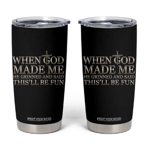 Funny Christian Saying Tumbler Cup When God Made Me He Grinned And Said This Will Be Fun TS12 Black Print Your Wear