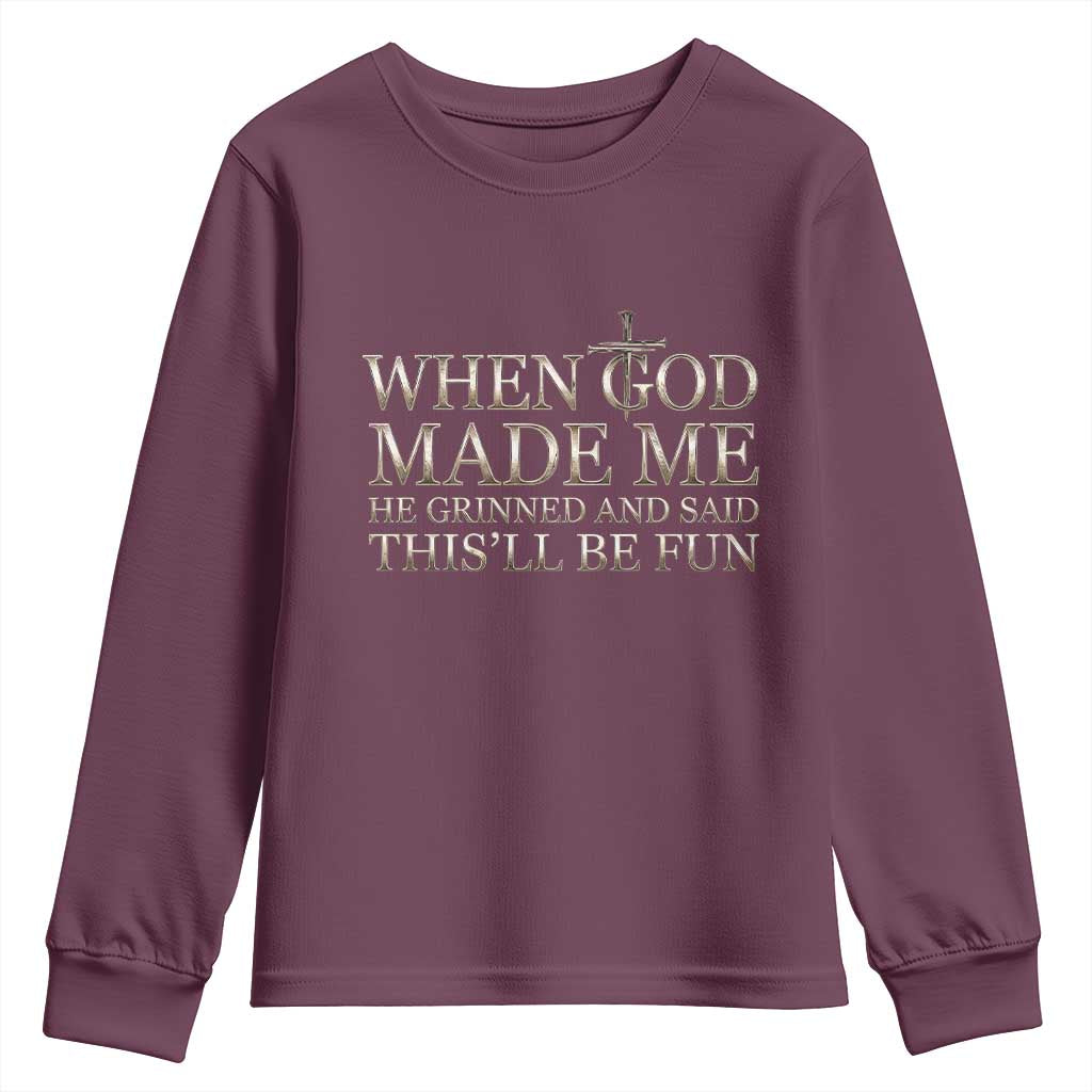 Funny Christian Saying Youth Sweatshirt When God Made Me He Grinned And Said This Will Be Fun TS12 Maroon Print Your Wear