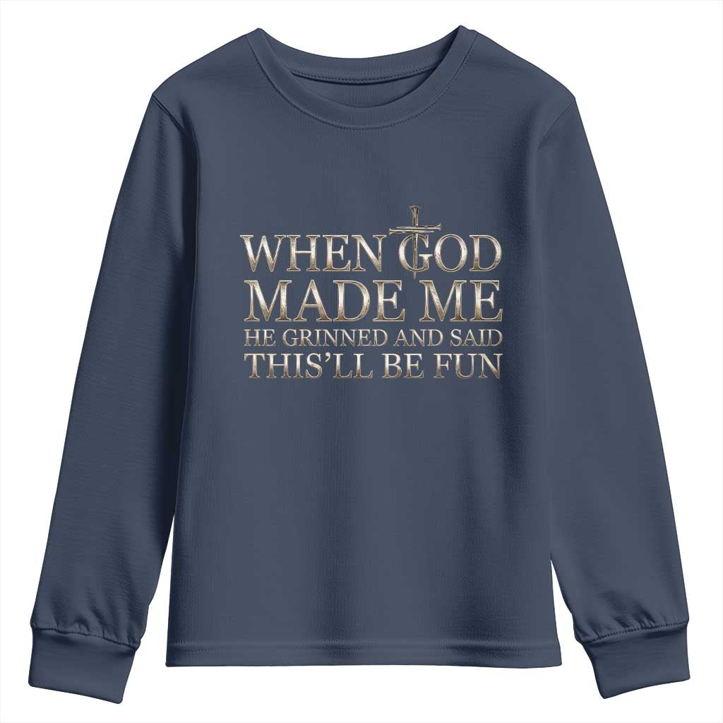 Funny Christian Saying Youth Sweatshirt When God Made Me He Grinned And Said This Will Be Fun TS12 Navy Print Your Wear