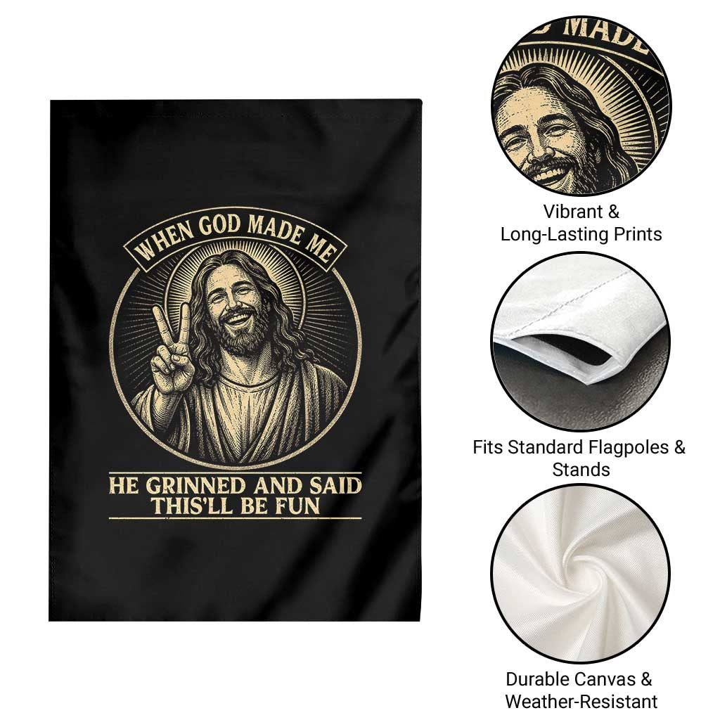 When God Made Me He Grinned And Said This Will Be Fun Garden Flag Funny Christian Jesus TS12 Print Your Wear