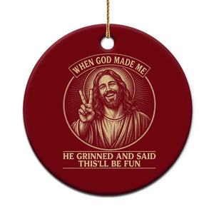 When God Made Me He Grinned And Said This Will Be Fun Ceramic Ornament Funny Christian Jesus TS12 1pc Red Print Your Wear