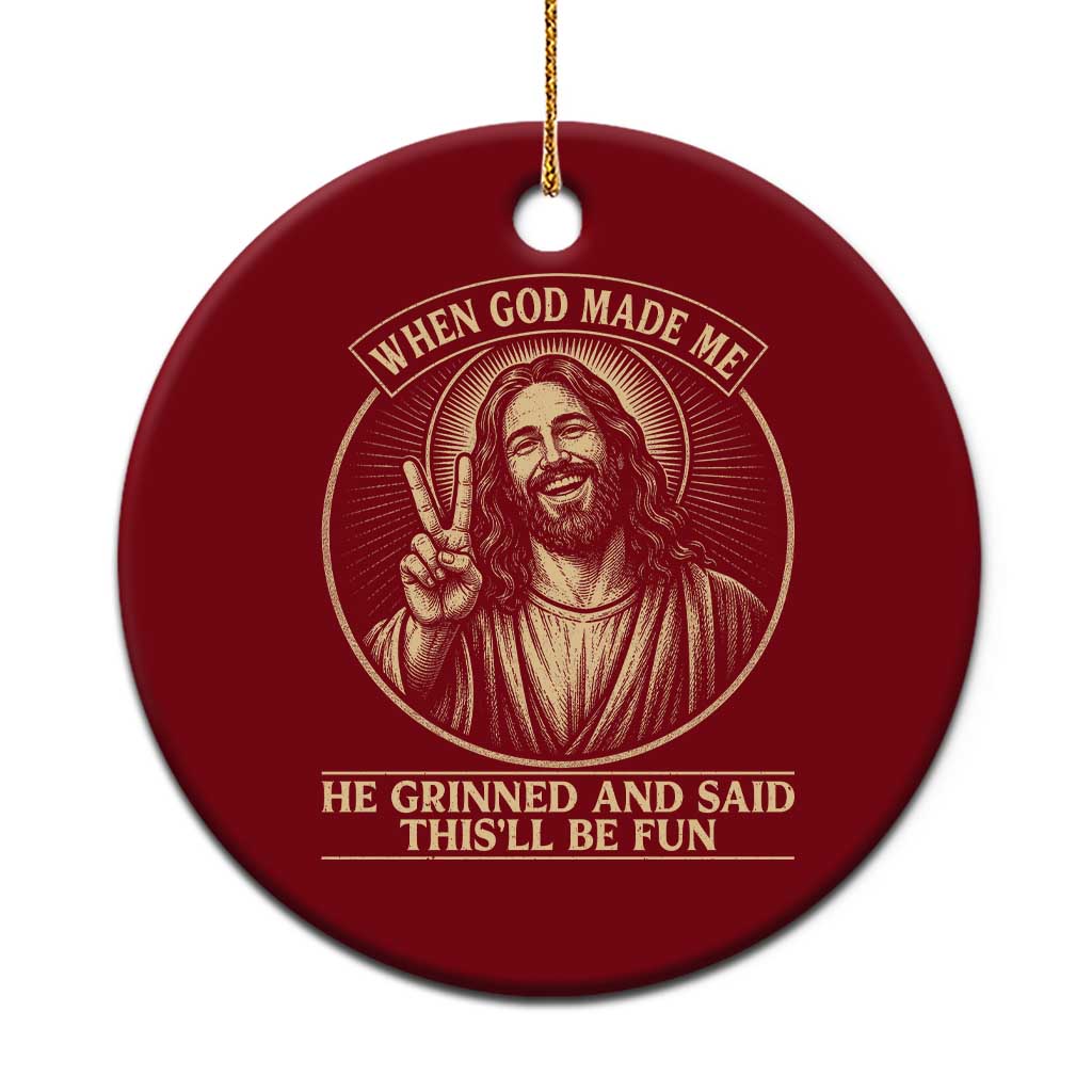 When God Made Me He Grinned And Said This Will Be Fun Ceramic Ornament Funny Christian Jesus TS12 1pc Red Print Your Wear