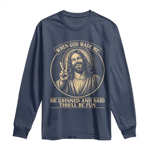 When God Made Me He Grinned And Said This Will Be Fun Long Sleeve Shirt Funny Christian Jesus TS12 Navy Print Your Wear