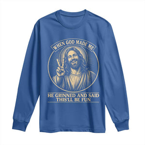 When God Made Me He Grinned And Said This Will Be Fun Long Sleeve Shirt Funny Christian Jesus TS12 Royal Blue Print Your Wear