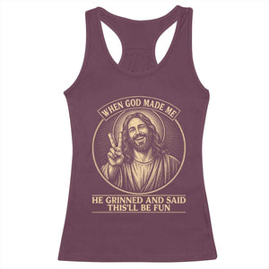 When God Made Me He Grinned And Said This Will Be Fun Racerback Tank Top Funny Christian Jesus TS12 Maroon Print Your Wear