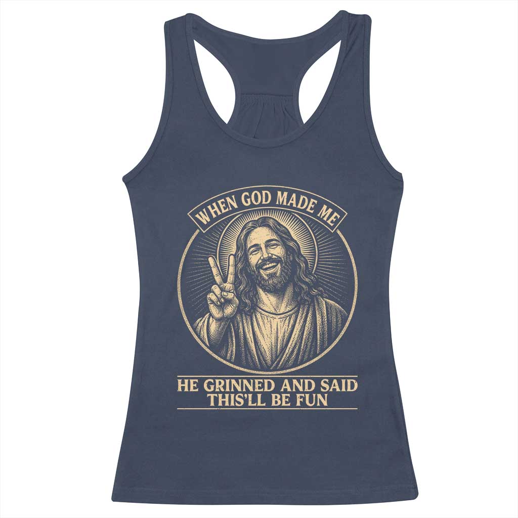 When God Made Me He Grinned And Said This Will Be Fun Racerback Tank Top Funny Christian Jesus TS12 Navy Print Your Wear