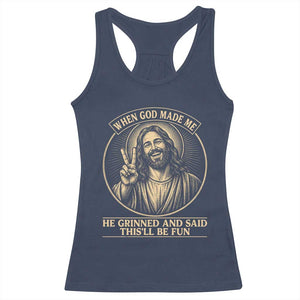 When God Made Me He Grinned And Said This Will Be Fun Racerback Tank Top Funny Christian Jesus TS12 Navy Print Your Wear